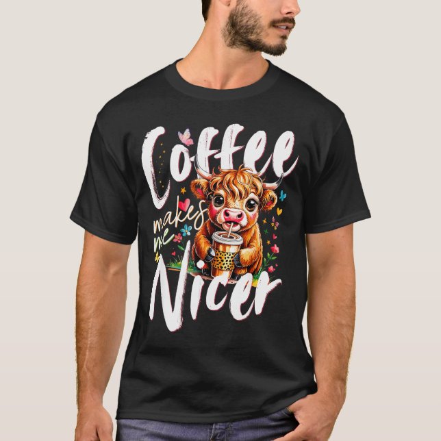 Funny Highland Cow Coffee Makes Me Nicer Quote Hum T-Shirt (Front)