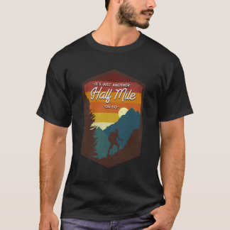 Funny Hiker Hiking It'S Just Another Half Mile Or  T-Shirt