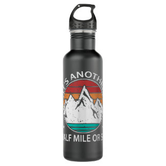 Funny Hiker Its Another Half Mile Or So Hiking 710 Ml Water Bottle
