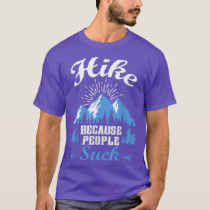Funny Hikers Hiking Quote Hike Because People T-Shirt