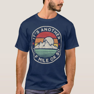 Funny Hiking Camping Another half Mile or so vinta T-Shirt
