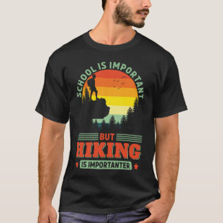 Funny Hiking is Importanter Hike Hiker Adventure T-Shirt
