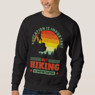Funny Hiking is Importanter Hike Hiker Backpacking Sweatshirt