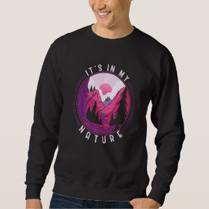 Funny Hiking Mountains Meme Quote Its In My Nature Sweatshirt