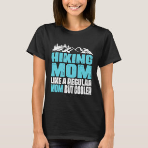 Funny Hiking Mum Like a Regular Mum But Cooler Mot T-Shirt