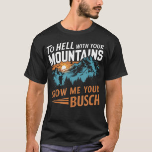 Funny Hiking To Hell With Your Mountains Show Me Y T-Shirt