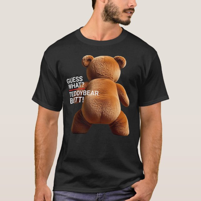 Funny & Hilarious Guess what Teddy Bear Butt T-Shirt (Front)