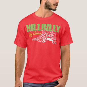 Funny Hillbilly By Choice Artwork For A Farmer T-Shirt