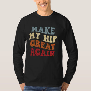 Funny Hip knee Surgery Recovery u2013 Make My Hip T-Shirt