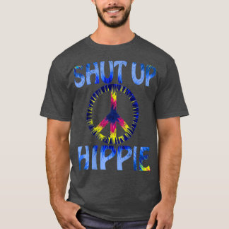 Funny Hippie Design Shut Up Hippie Cool Graphic Pe T-Shirt
