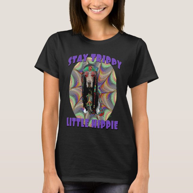 Funny Hippie Dog Lover Stay Trippy Little Hippie R T-Shirt (Front)
