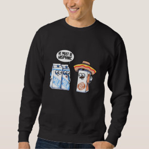 Funny Hispanic Soy Milk Vegan Foodie Joke Gag Dair Sweatshirt