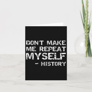 Funny History Joke Quote For Men Don't Make Me Rep Card