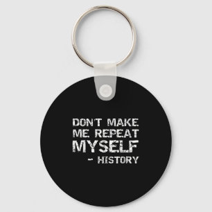 Funny History Joke Quote For Men Don't Make Me Rep Key Ring