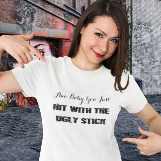 Funny•Hit With The Ugly Stick T-Shirt