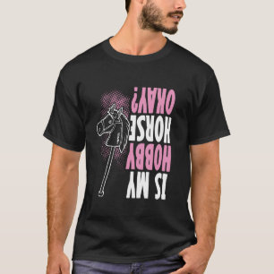 Funny Hobby Horsing Cute Is My Hobby Horse okay fo T-Shirt