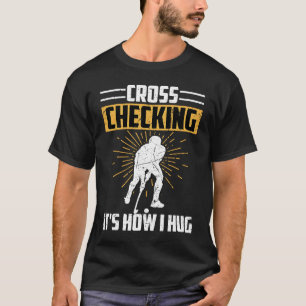 Funny Hockey Cross Checking Is How I Hug Frisbee T-Shirt
