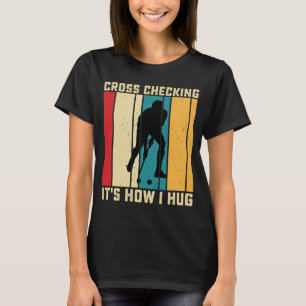 Funny Hockey Cross Checking Is How I Hug Frisbee T-Shirt