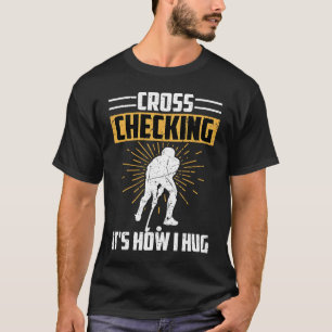Funny Hockey Cross Checking Is How I Hug Frisbee T-Shirt
