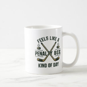 Funny Hockey Day Feels Like A Penalty Box Mood For Coffee Mug