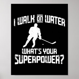 Funny Hockey Design Men Women I Walk On Water Supe Poster