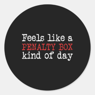Funny Hockey - Feels Like A Penalty Box Day - Hock Classic Round Sticker