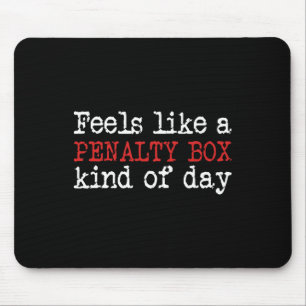Funny Hockey - Feels Like A Penalty Box Day - Hock Mouse Pad
