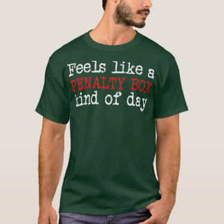 Funny Hockey  Feels Like a Penalty Box Day  Hockey T-Shirt