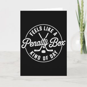 Funny Hockey Feels Like A Penalty Box Kind Of Day Card