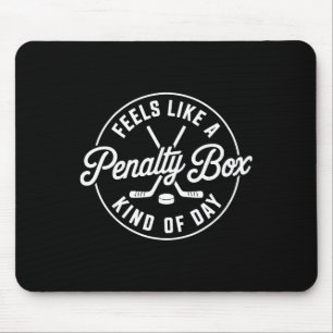 Funny Hockey Feels Like A Penalty Box Kind Of Day Mouse Pad