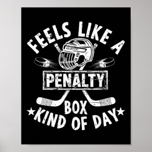 Funny Hockey Feels Like A Penalty Box Kind Of Day Poster
