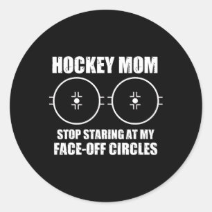 Funny Hockey Mom Saying Stop Staring At My Face Of Classic Round Sticker