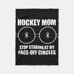 Funny Hockey Mom Saying Stop Staring At My Face Of Fleece Blanket