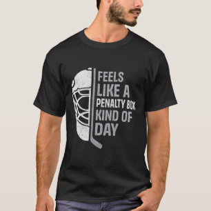Funny Hockey Player Feels Like A Penalty Box Kind T-Shirt