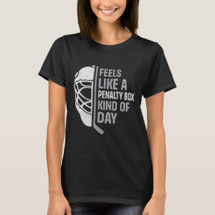 Funny Hockey Player Feels Like A Penalty Box Kind T-Shirt