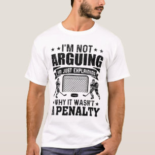 Funny Hockey Player I’m Not Arguing Just Explainin T-Shirt