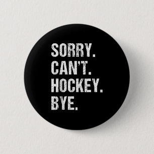 Funny Hockey Quote Sorry Can't Hockey Bye - Daddy 6 Cm Round Badge