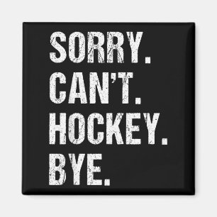 Funny Hockey Quote Sorry Cant Hockey Bye - Daddy Magnet