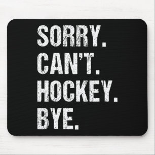 Funny Hockey Quote Sorry Can't Hockey Bye - Daddy Mouse Pad