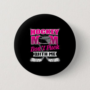 Funny Hockey Quotes Mom Gift Don't Puck With Me  6 Cm Round Badge