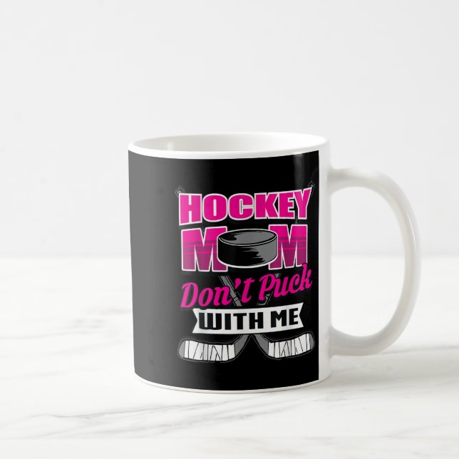 Funny Hockey Quotes Mom Gift Don't Puck With Me  Coffee Mug (Right)