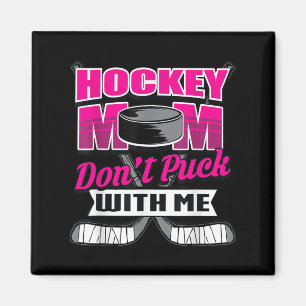 Funny Hockey Quotes Mom Gift Don't Puck With Me  Magnet