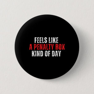Funny Hockey Saying Feels Like A Penalty Box Day A 6 Cm Round Badge