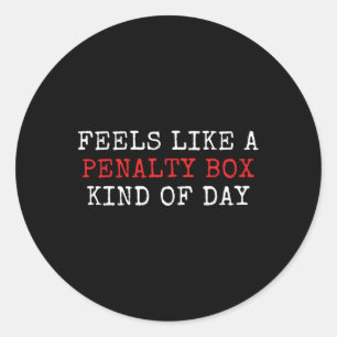 Funny Hockey Saying Feels Like A Penalty Box Day A Classic Round Sticker