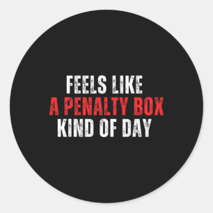 Funny Hockey Saying Feels Like A Penalty Box Day A Classic Round Sticker
