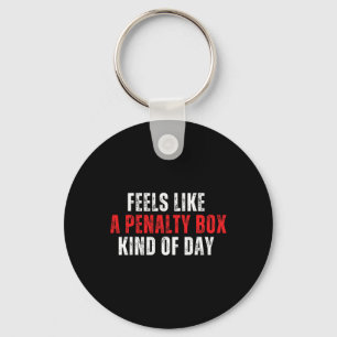 Funny Hockey Saying Feels Like A Penalty Box Day A Key Ring