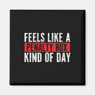 Funny Hockey Saying Feels Like A Penalty Box Day Magnet