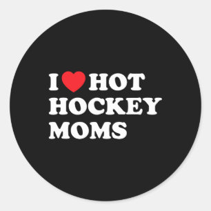 Funny Hockey Shirt I Love Hot Hockey Moms  Classic Round Sticker