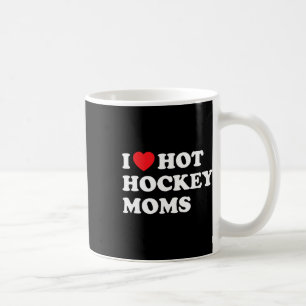 Funny Hockey Shirt I Love Hot Hockey Moms Coffee Mug