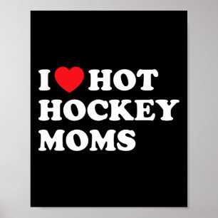 Funny Hockey Shirt I Love Hot Hockey Moms Poster